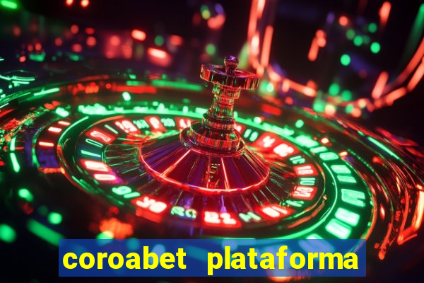 coroabet plataforma de jogos